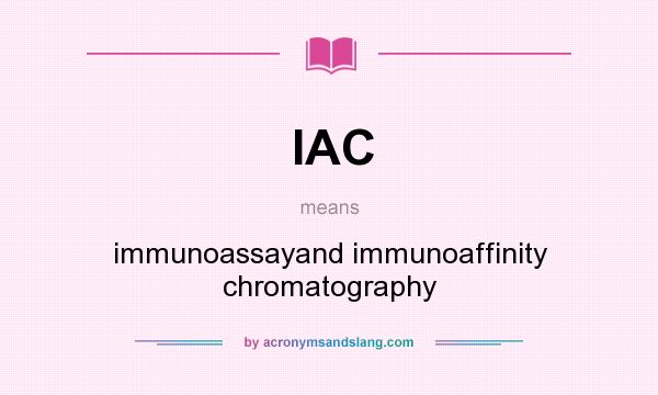 What does IAC mean? It stands for immunoassayand immunoaffinity chromatography