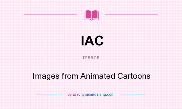 What does IAC mean? It stands for Images from Animated Cartoons