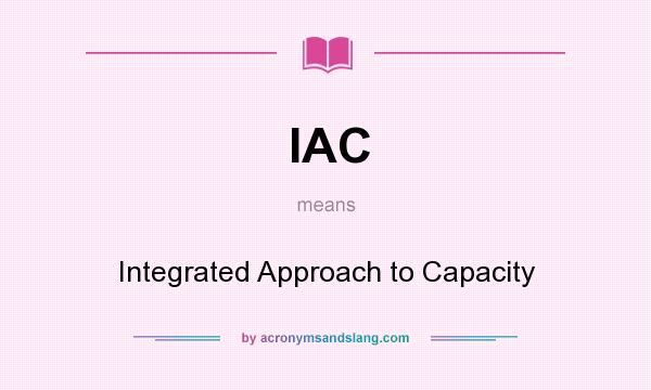 What does IAC mean? It stands for Integrated Approach to Capacity