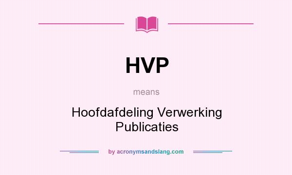 What does HVP mean? It stands for Hoofdafdeling Verwerking Publicaties
