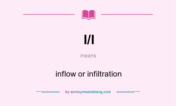What does I/I mean? It stands for inflow or infiltration