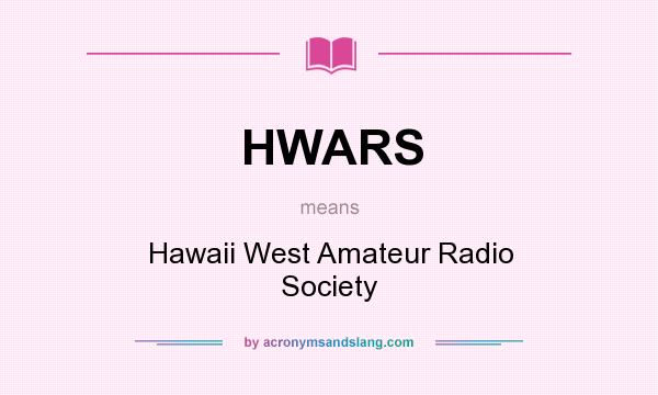 What does HWARS mean? It stands for Hawaii West Amateur Radio Society