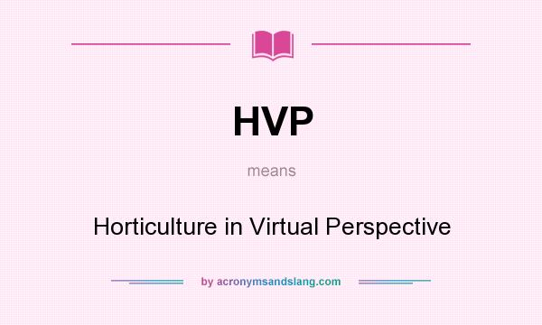 What does HVP mean? It stands for Horticulture in Virtual Perspective