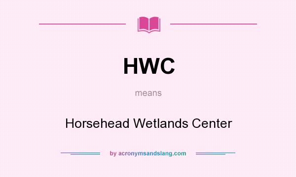 What does HWC mean? It stands for Horsehead Wetlands Center