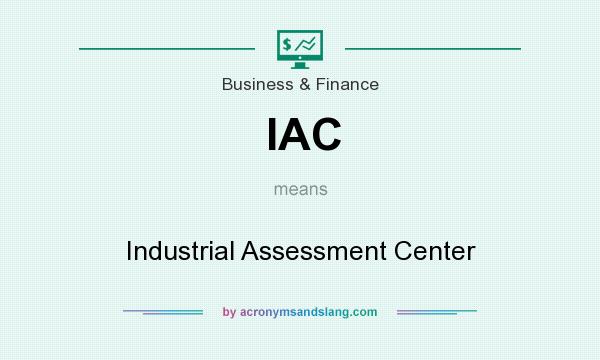What does IAC mean? It stands for Industrial Assessment Center