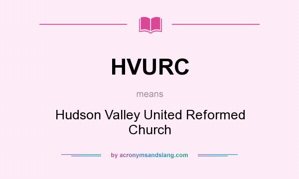 What does HVURC mean? It stands for Hudson Valley United Reformed Church