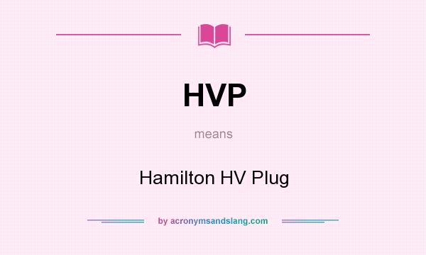 What does HVP mean? It stands for Hamilton HV Plug