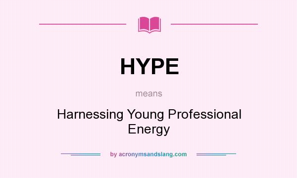 What does HYPE mean? It stands for Harnessing Young Professional Energy