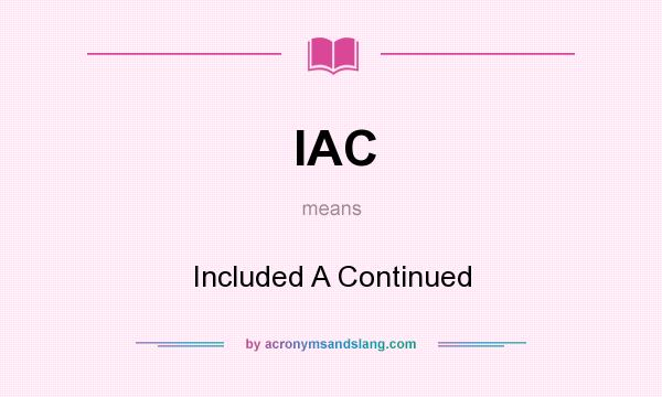 What does IAC mean? It stands for Included A Continued