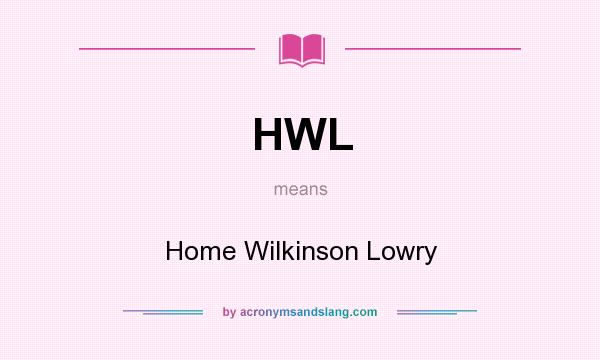 What does HWL mean? It stands for Home Wilkinson Lowry