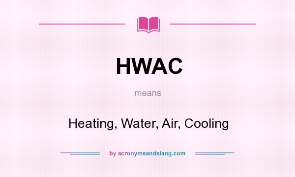What does HWAC mean? It stands for Heating, Water, Air, Cooling