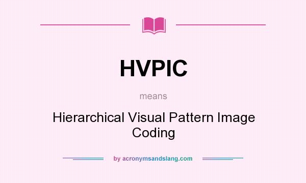 What does HVPIC mean? It stands for Hierarchical Visual Pattern Image Coding