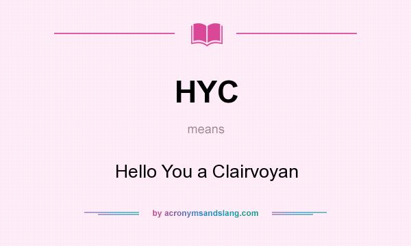 What does HYC mean? It stands for Hello You a Clairvoyan