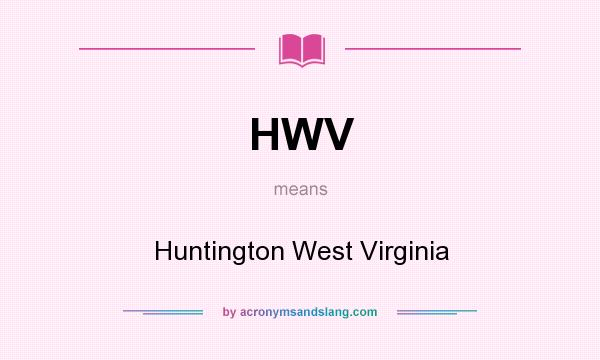 What does HWV mean? It stands for Huntington West Virginia