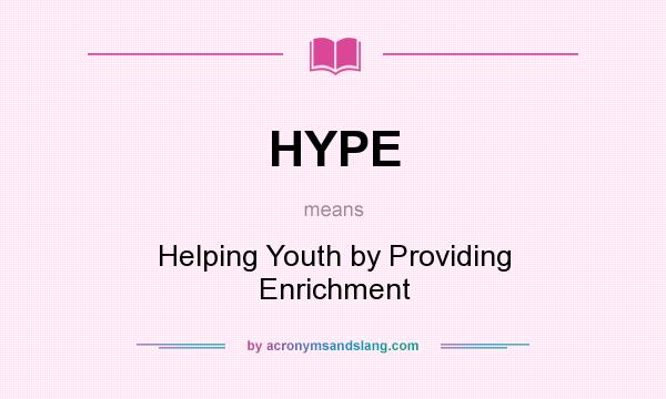 What does HYPE mean? It stands for Helping Youth by Providing Enrichment