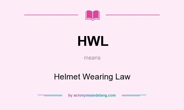 What does HWL mean? It stands for Helmet Wearing Law