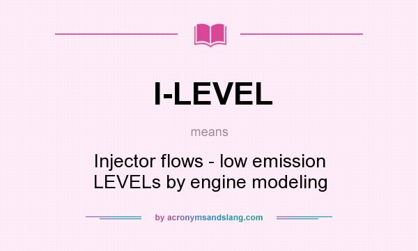What does I-LEVEL mean? It stands for Injector flows - low emission LEVELs by engine modeling