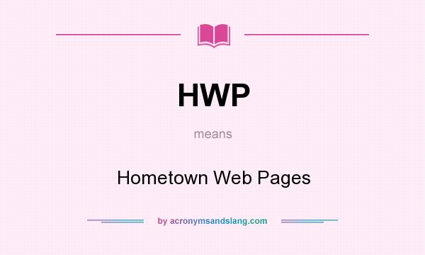 What does HWP mean? It stands for Hometown Web Pages