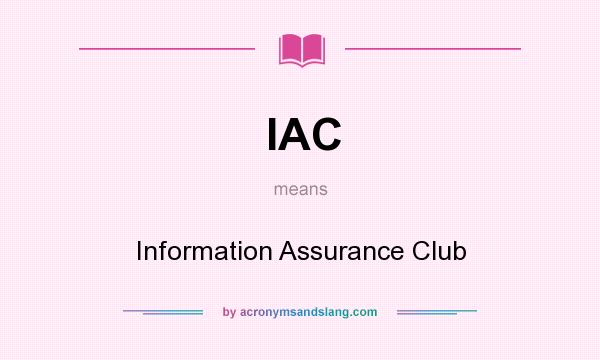 What does IAC mean? It stands for Information Assurance Club