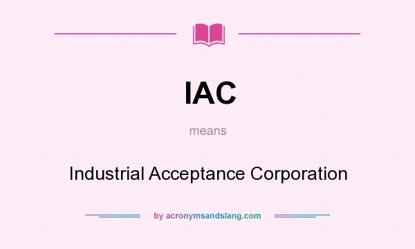 What does IAC mean? It stands for Industrial Acceptance Corporation