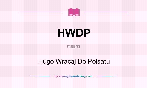 What does HWDP mean? It stands for Hugo Wracaj Do Polsatu