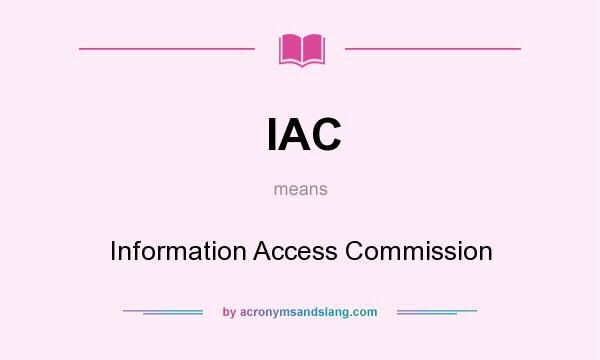 What does IAC mean? It stands for Information Access Commission