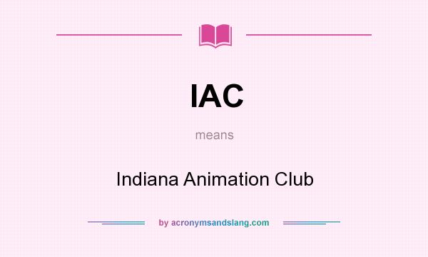 What does IAC mean? It stands for Indiana Animation Club
