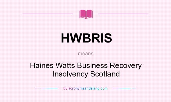 What does HWBRIS mean? It stands for Haines Watts Business Recovery Insolvency Scotland