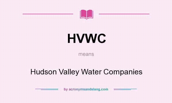 What does HVWC mean? It stands for Hudson Valley Water Companies