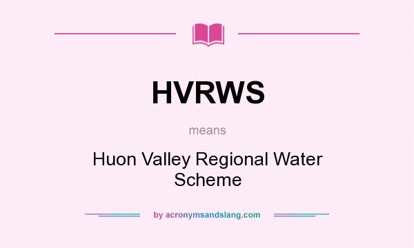 What does HVRWS mean? It stands for Huon Valley Regional Water Scheme
