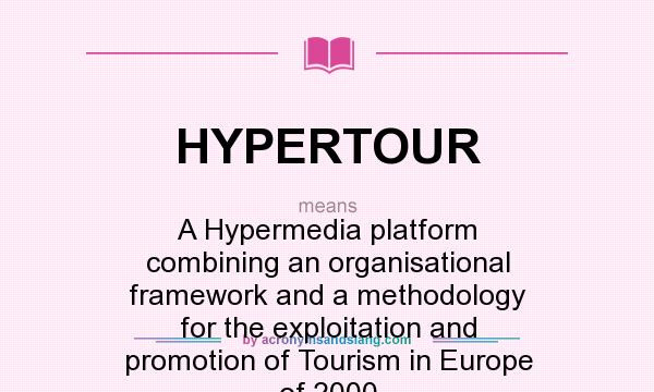 What does HYPERTOUR mean? It stands for A Hypermedia platform combining an organisational framework and a methodology for the exploitation and promotion of Tourism in Europe of 2000