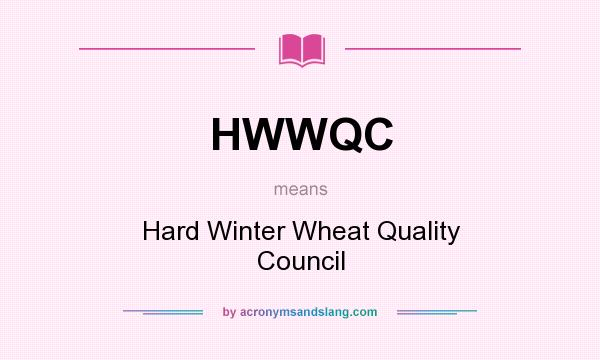What does HWWQC mean? It stands for Hard Winter Wheat Quality Council