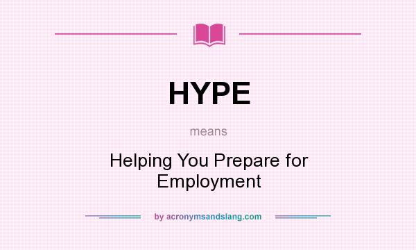 What does HYPE mean? It stands for Helping You Prepare for Employment