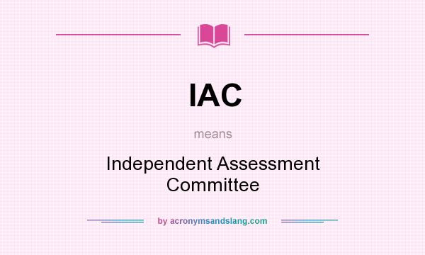 What does IAC mean? It stands for Independent Assessment Committee