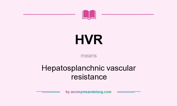 What does HVR mean? It stands for Hepatosplanchnic vascular resistance