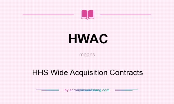 What does HWAC mean? It stands for HHS Wide Acquisition Contracts
