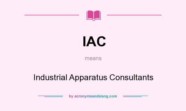 What does IAC mean? It stands for Industrial Apparatus Consultants