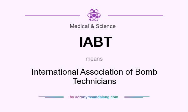 What does IABT mean? It stands for International Association of Bomb Technicians
