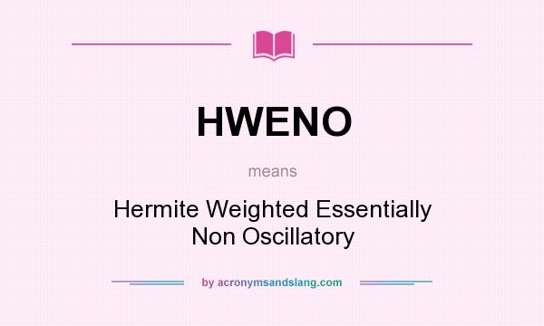 What does HWENO mean? It stands for Hermite Weighted Essentially Non Oscillatory