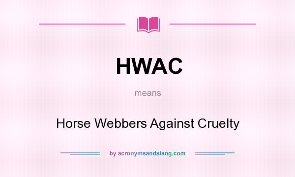 What does HWAC mean? It stands for Horse Webbers Against Cruelty