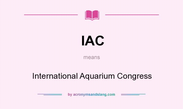 What does IAC mean? It stands for International Aquarium Congress