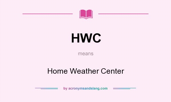 What does HWC mean? It stands for Home Weather Center