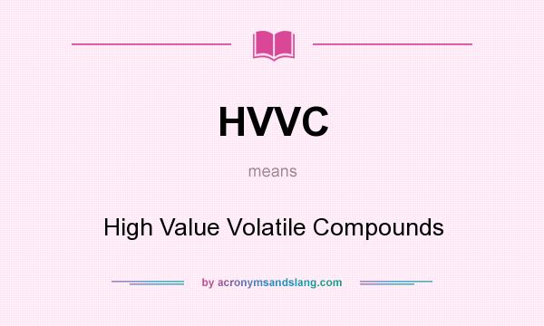 What does HVVC mean? It stands for High Value Volatile Compounds