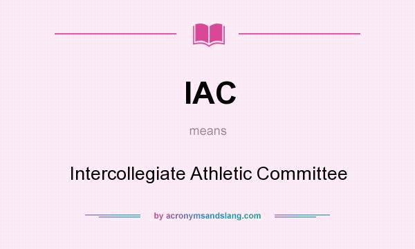What does IAC mean? It stands for Intercollegiate Athletic Committee