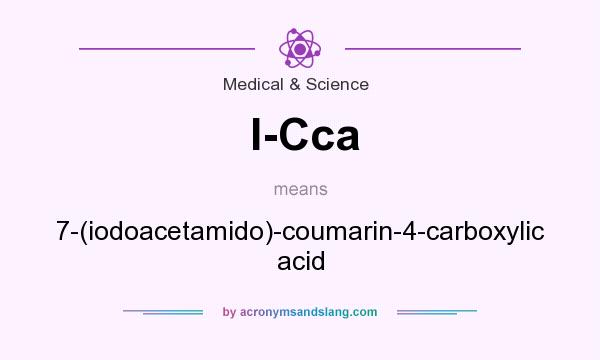 What does I-Cca mean? It stands for 7-(iodoacetamido)-coumarin-4-carboxylic acid