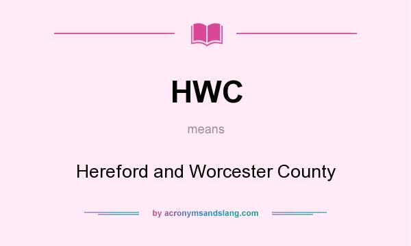 What does HWC mean? It stands for Hereford and Worcester County