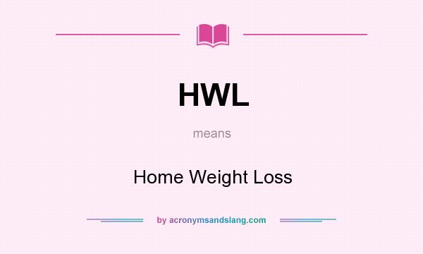 What does HWL mean? It stands for Home Weight Loss
