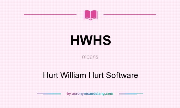 What does HWHS mean? It stands for Hurt William Hurt Software