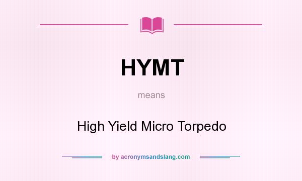 What does HYMT mean? It stands for High Yield Micro Torpedo