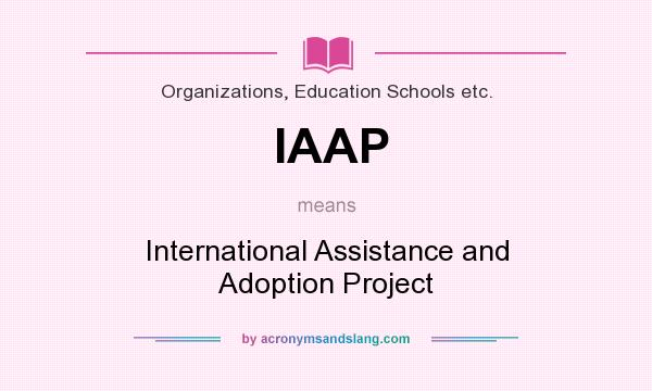 What does IAAP mean? It stands for International Assistance and Adoption Project